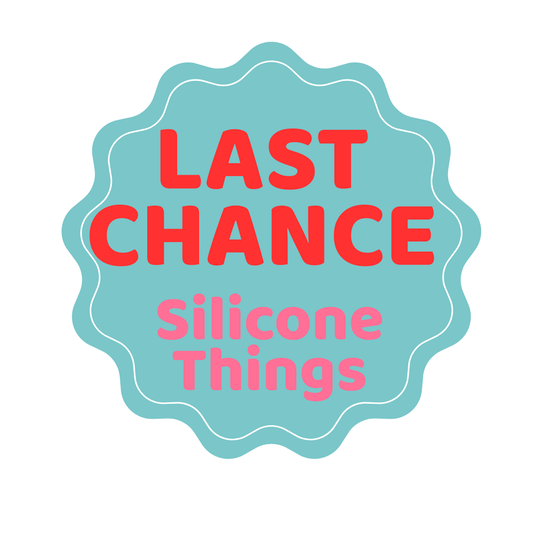 Last Chance Silicone Things